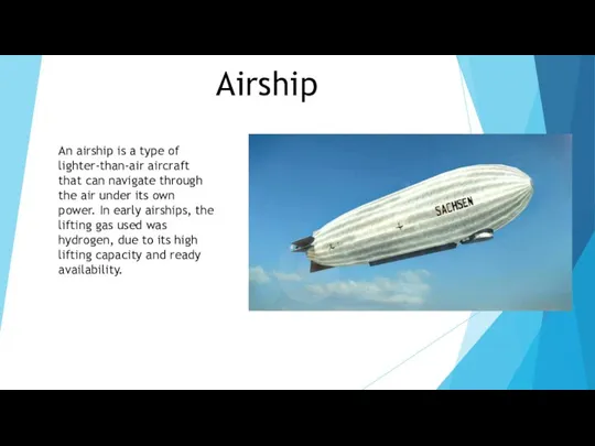 Airship An airship is a type of lighter-than-air aircraft that can navigate