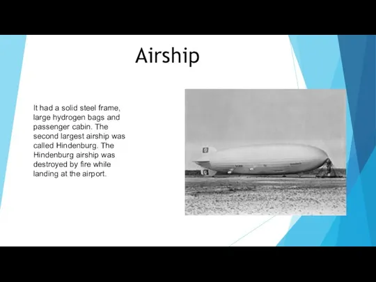 Airship It had a solid steel frame, large hydrogen bags and passenger