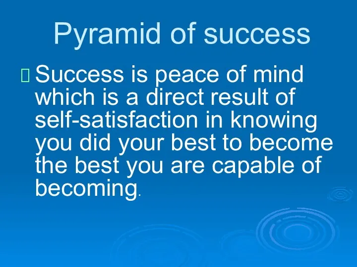 Pyramid of success Success is peace of mind which is a direct