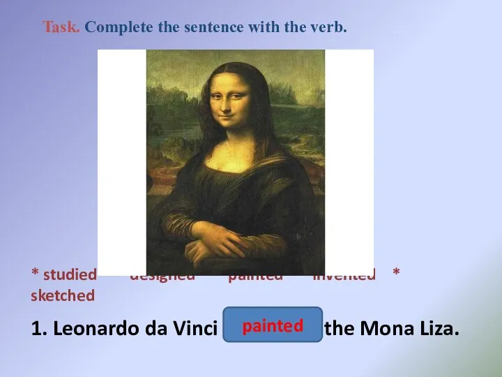 * studied * designed * painted * invented * sketched 1. Leonardo