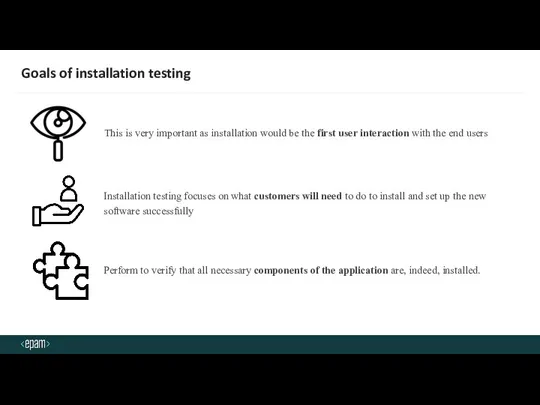 Goals of installation testing This is very important as installation would be