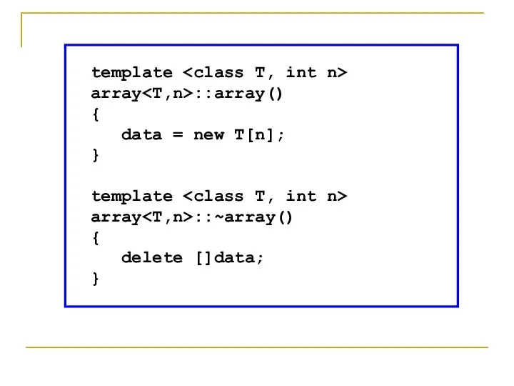 template array ::array() { data = new T[n]; } template array ::~array() { delete []data; }