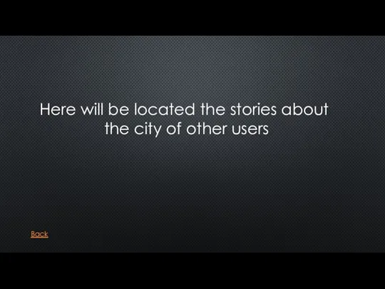 Here will be located the stories about the city of other users Back