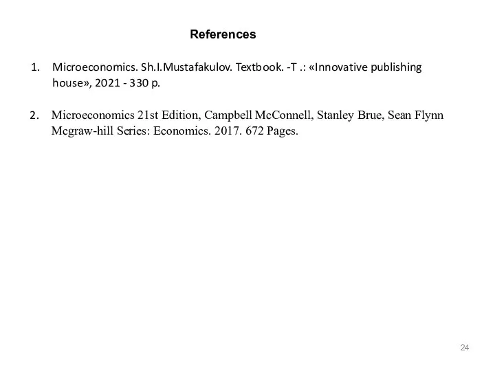 References Microeconomics. Sh.I.Mustafakulov. Textbook. -T .: «Innovative publishing house», 2021 - 330