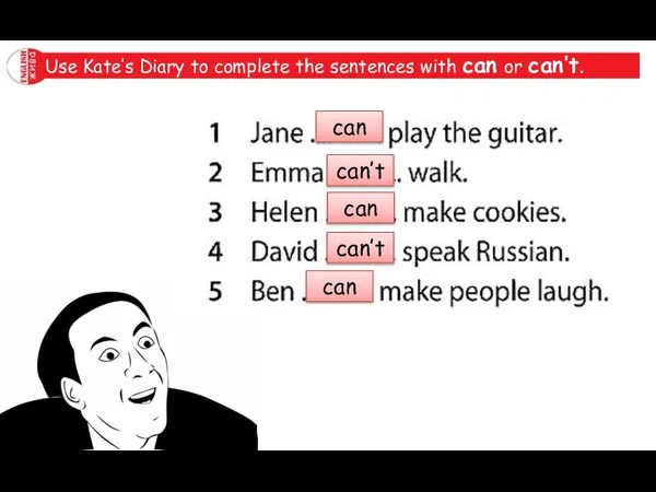 Use Kate’s Diary to complete the sentences with can or can’t. can can’t can can’t can