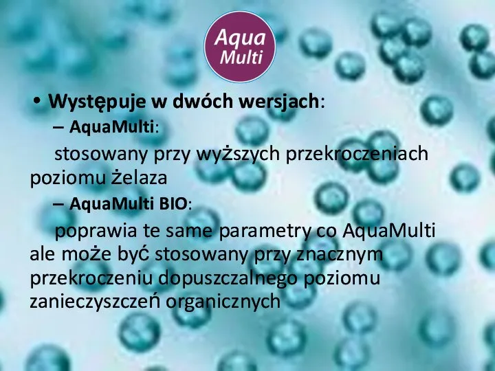 Występuje w dwóch wersjach: AquaMulti: stosowany przy wyższych przekroczeniach poziomu żelaza AquaMulti