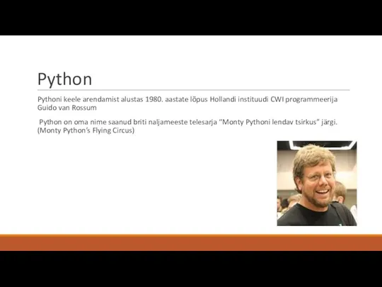 Python Pythoni keele arendamist alustas 1980. aastate lõpus Hollandi instituudi CWI programmeerija