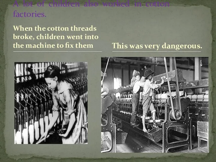 When the cotton threads broke, children went into the machine to fix