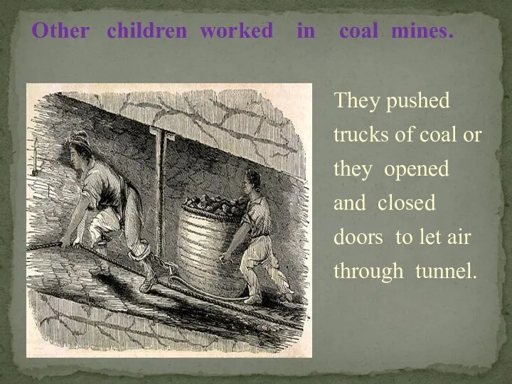 They pushed trucks of coal or they opened and closed doors to