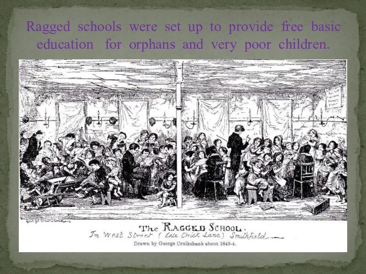 Ragged schools were set up to provide free basic education for orphans and very poor children.