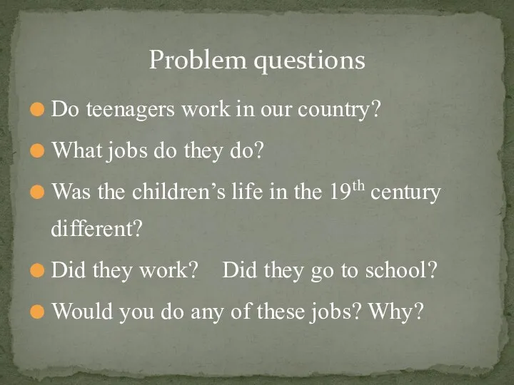 Problem questions Do teenagers work in our country? What jobs do they