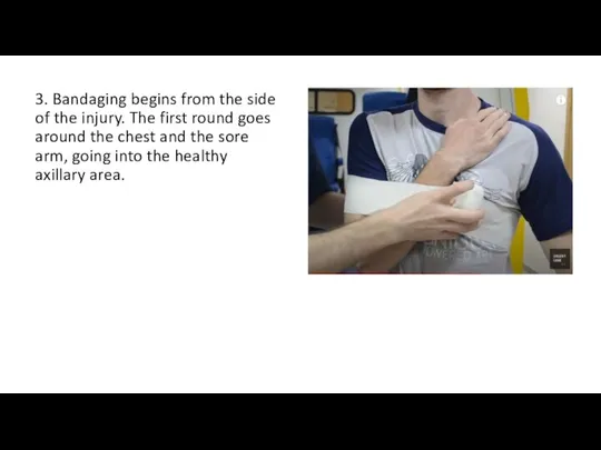 3. Bandaging begins from the side of the injury. The first round