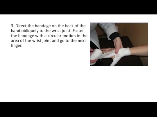 3. Direct the bandage on the back of the hand obliquely to