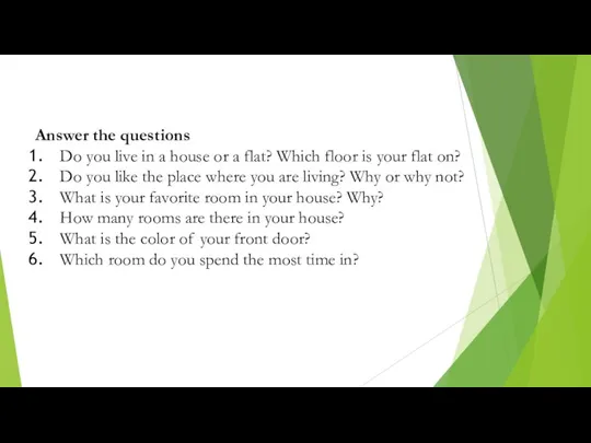 Answer the questions Do you live in a house or a flat?