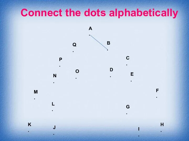 Connect the dots alphabetically A . B . C . D .