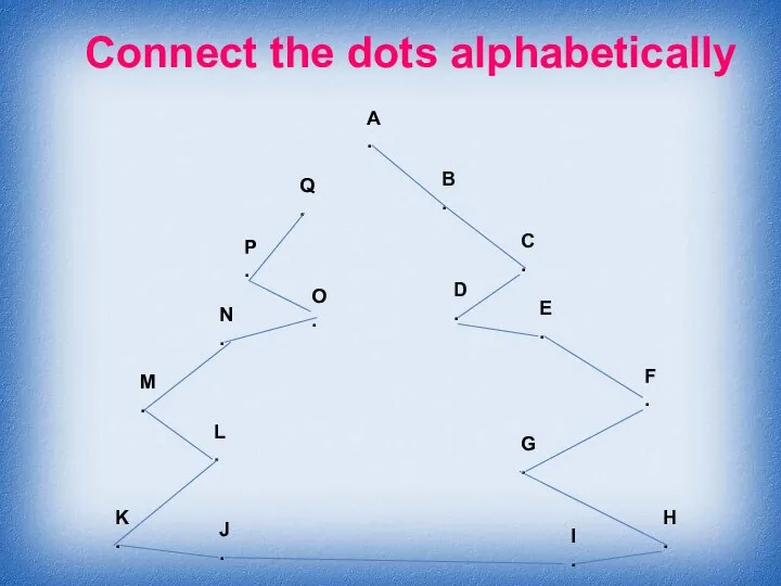 Connect the dots alphabetically A . B . C . D .