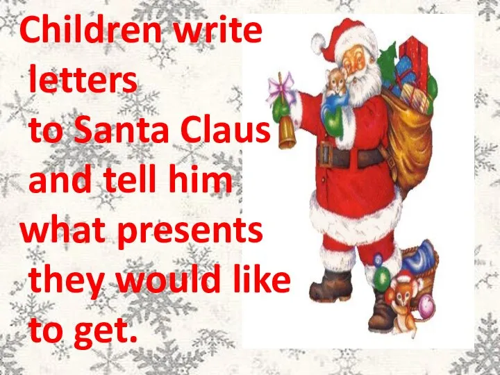 Children write letters to Santa Claus and tell him what presents they would like to get.