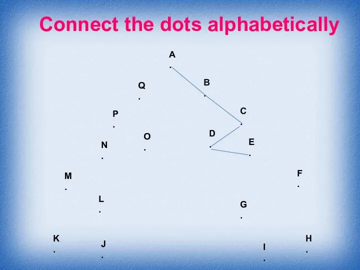 Connect the dots alphabetically A . B . C . D .