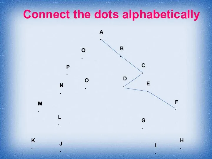 Connect the dots alphabetically A . B . C . D .