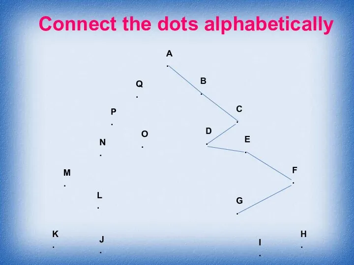 Connect the dots alphabetically A . B . C . D .