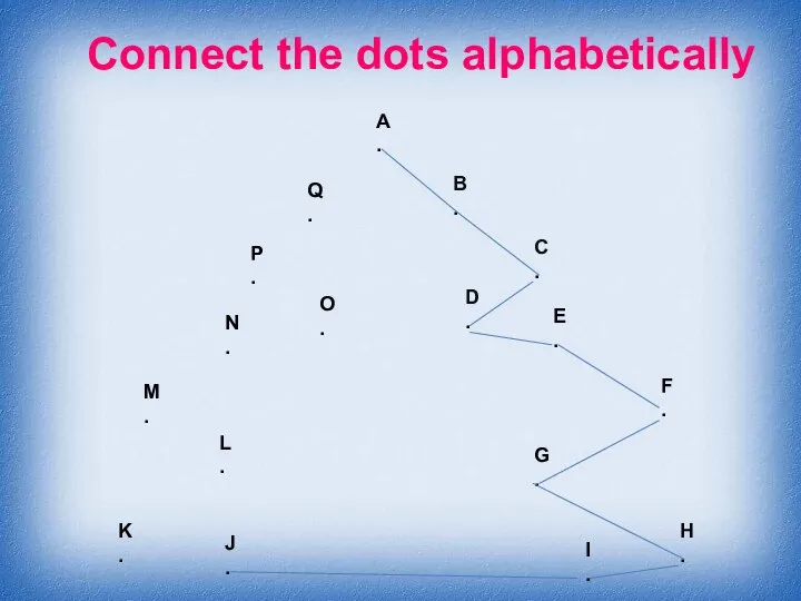 Connect the dots alphabetically A . B . C . D .