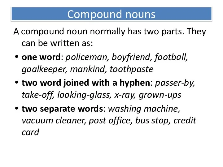 Compound nouns A compound noun normally has two parts. They can be