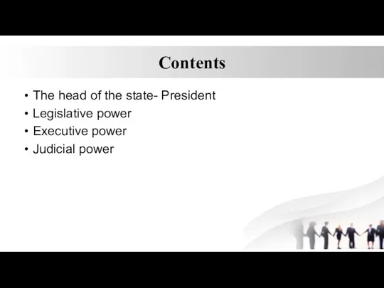 Contents The head of the state- President Legislative power Executive power Judicial power