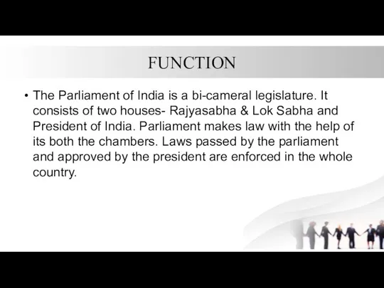 FUNCTION The Parliament of India is a bi-cameral legislature. It consists of