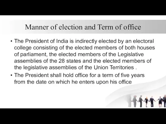 Manner of election and Term of office The President of India is