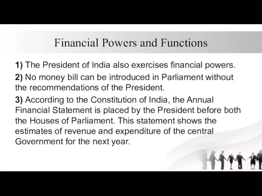 Financial Powers and Functions 1) The President of India also exercises financial