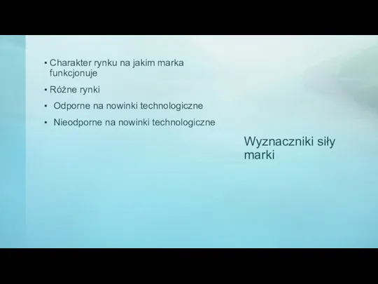 Wyznaczniki siły marki Charakter rynku na jakim marka funkcjonuje Różne rynki Odporne