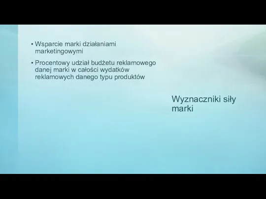 Wyznaczniki siły marki Wsparcie marki działaniami marketingowymi Procentowy udział budżetu reklamowego danej