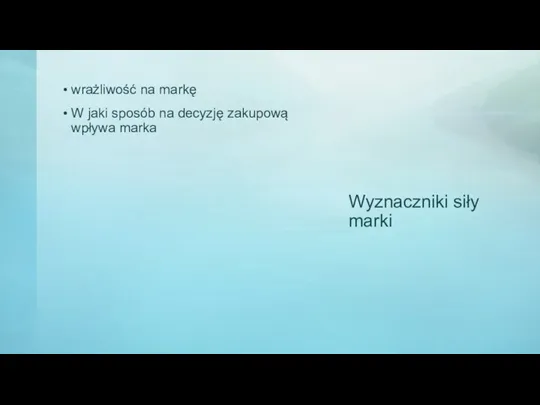 Wyznaczniki siły marki wrażliwość na markę W jaki sposób na decyzję zakupową wpływa marka