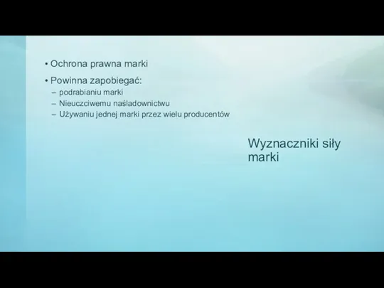 Wyznaczniki siły marki Ochrona prawna marki Powinna zapobiegać: podrabianiu marki Nieuczciwemu naśladownictwu