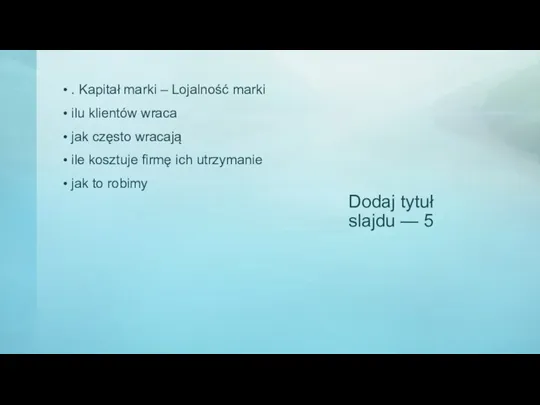 Dodaj tytuł slajdu — 5 . Kapitał marki – Lojalność marki ilu