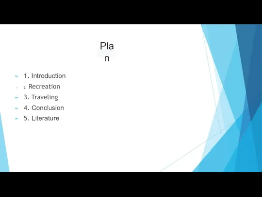 1. Introduction 2. Recreation 3. Traveling 4. Сonclusion 5. Literature Plan