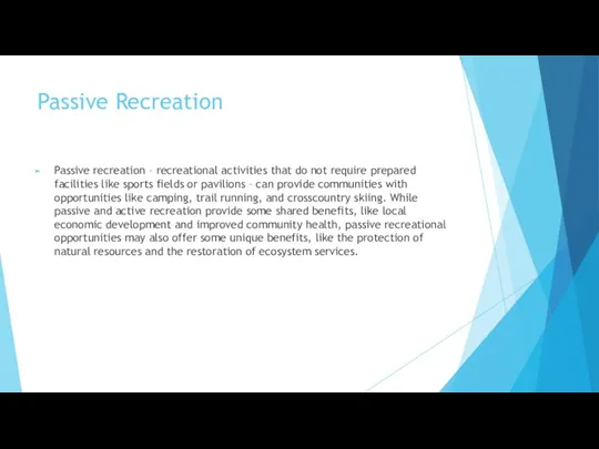 Passive Recreation Passive recreation – recreational activities that do not require prepared