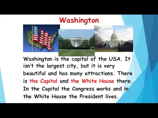 Washington Washington is the capital of the USA. It isn’t the largest