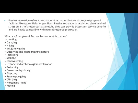 Passive recreation refers to recreational activities that do not require prepared facilities