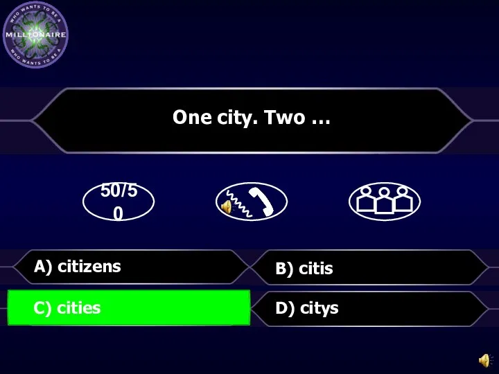 50/50 B) citis D) citys One city. Two … C) cities A) citizens C) cities