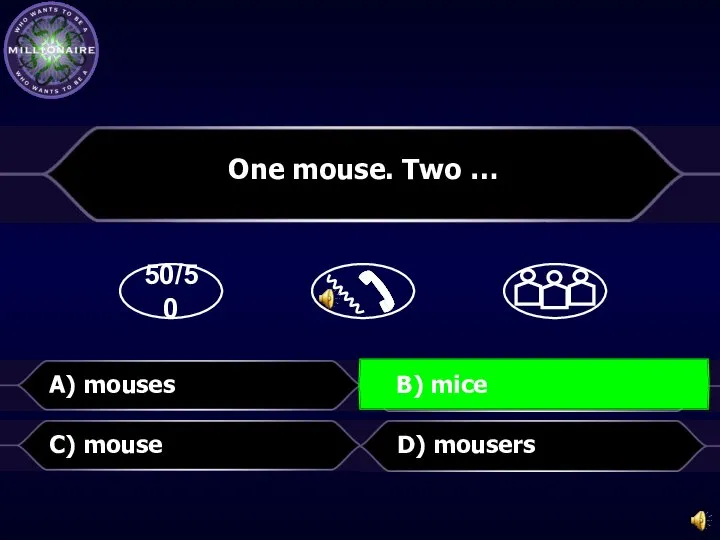 50/50 B) mice D) mousers One mouse. Two … C) mouse A) mouses B) mice