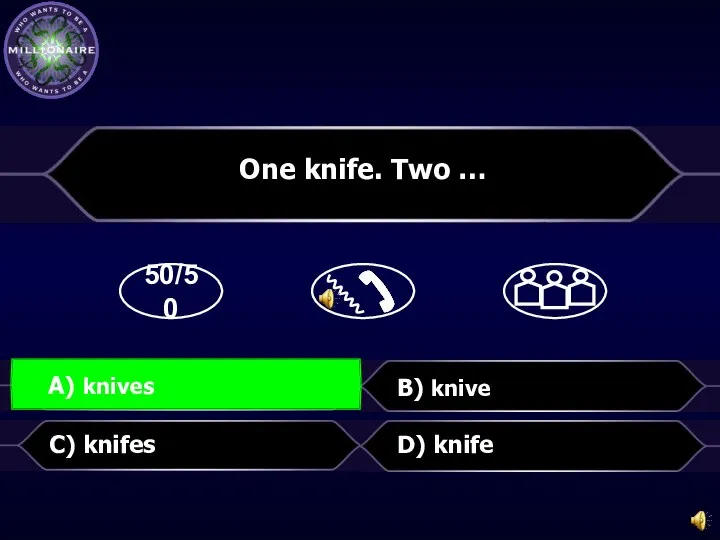 50/50 B) knive D) knife One knife. Two … C) knifes A) knives A) knives