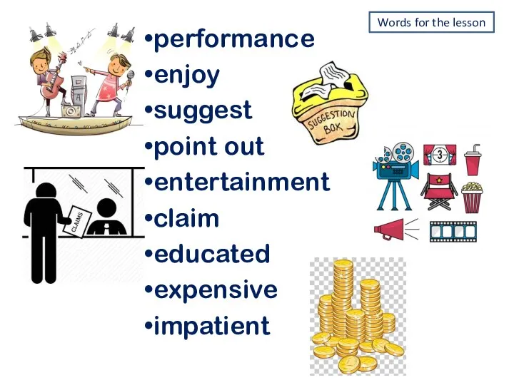 performance enjoy suggest point out entertainment claim educated expensive impatient Words for the lesson