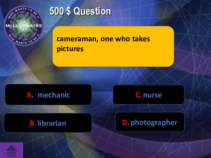 500 $ Question cameraman, one who takes pictures C. nurse D. photographer B. librarian A. mechanic