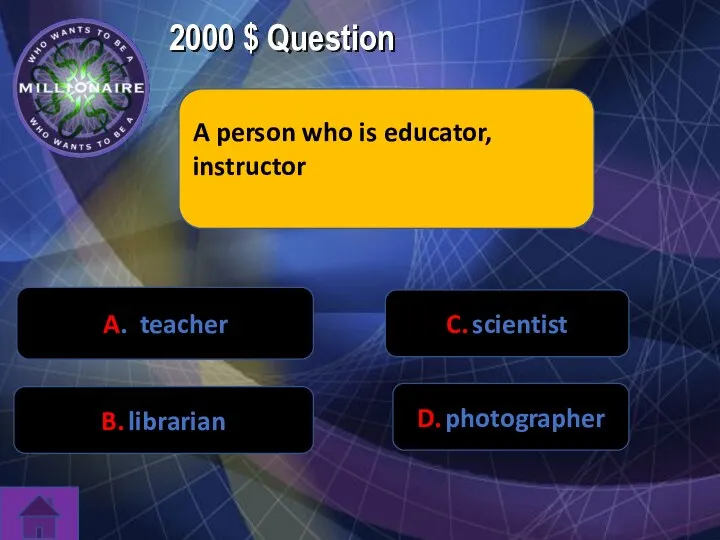 2000 $ Question A person who is educator, instructor C. scientist D.