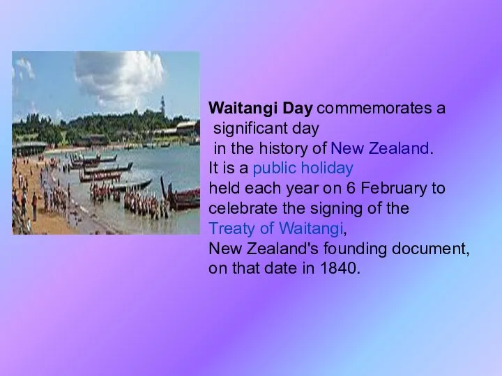 Waitangi Day commemorates a significant day in the history of New Zealand.