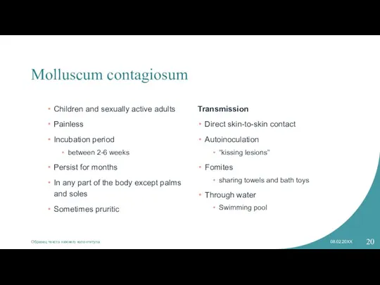 Molluscum contagiosum Children and sexually active adults Painless Incubation period between 2-6