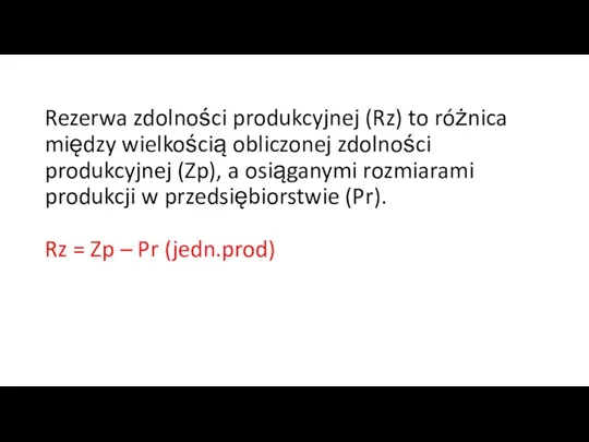 Rezerwa zdolności produkcyjnej (Rz) to różnica między wielkością obliczonej zdolności produkcyjnej (Zp),