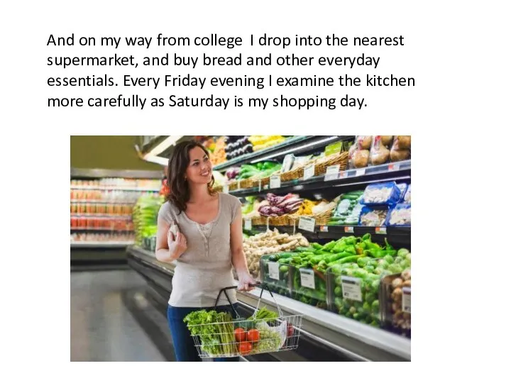 And on my way from college I drop into the nearest supermarket,
