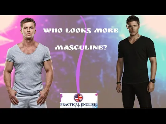 Who looks more masculine?